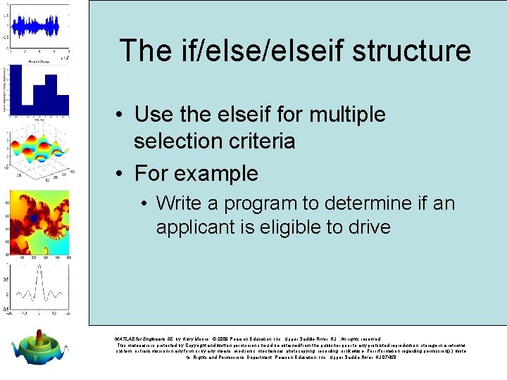 The if/elseif structure • Use the elseif for multiple selection criteria • For example