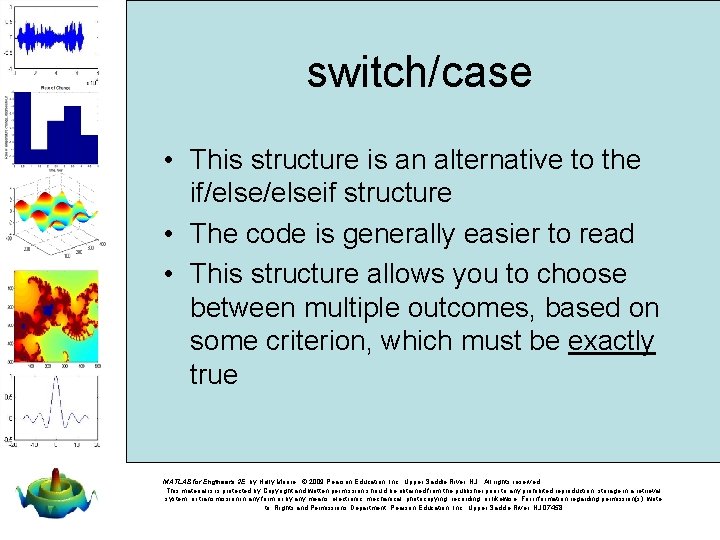 switch/case • This structure is an alternative to the if/elseif structure • The code