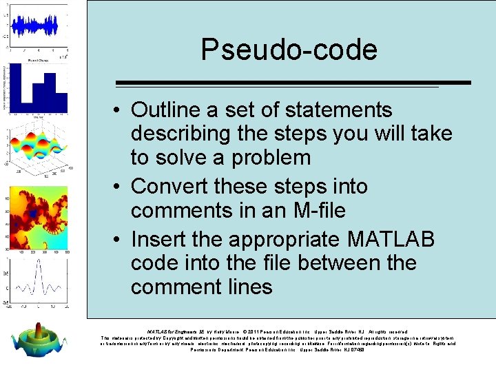 Pseudo-code • Outline a set of statements describing the steps you will take to