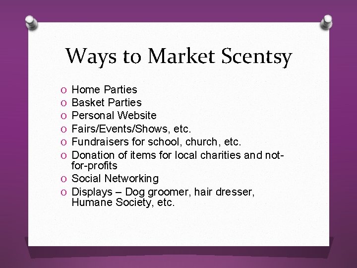 Ways to Market Scentsy Home Parties Basket Parties Personal Website Fairs/Events/Shows, etc. Fundraisers for