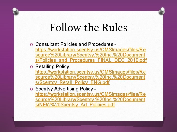 Follow the Rules O Consultant Policies and Procedures - https: //workstation. scentsy. us/CMSImages/files/Re source%20