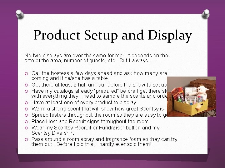 Product Setup and Display No two displays are ever the same for me. It