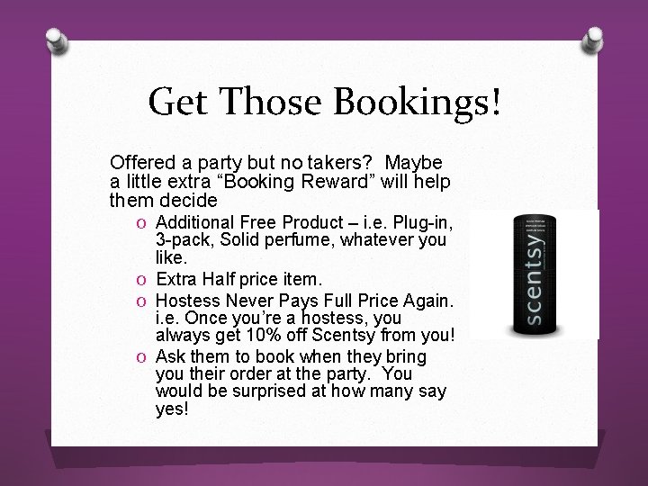 Get Those Bookings! Offered a party but no takers? Maybe a little extra “Booking