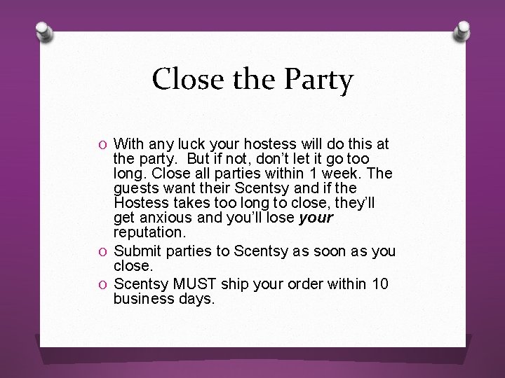 Close the Party O With any luck your hostess will do this at the