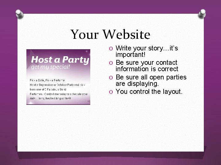 Your Website O Write your story…it’s important! O Be sure your contact information is