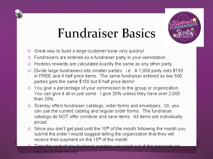 Fundraiser Basics O Great way to build a large customer base very quickly! O