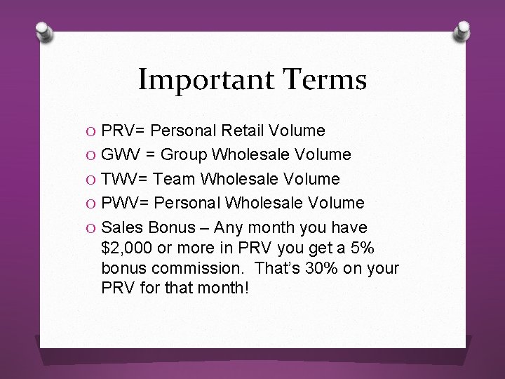 Important Terms O PRV= Personal Retail Volume O GWV = Group Wholesale Volume O Important Terms O PRV= Personal Retail Volume O GWV = Group Wholesale Volume O