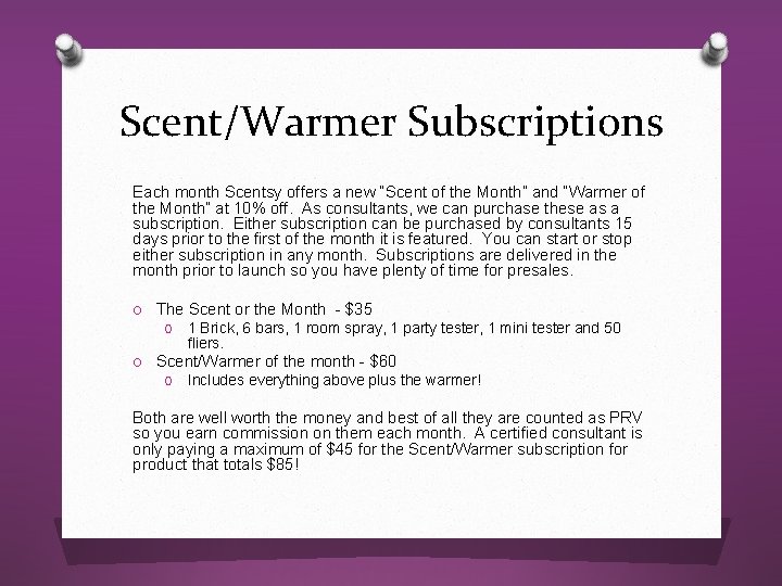 Scent/Warmer Subscriptions Each month Scentsy offers a new “Scent of the Month” and “Warmer