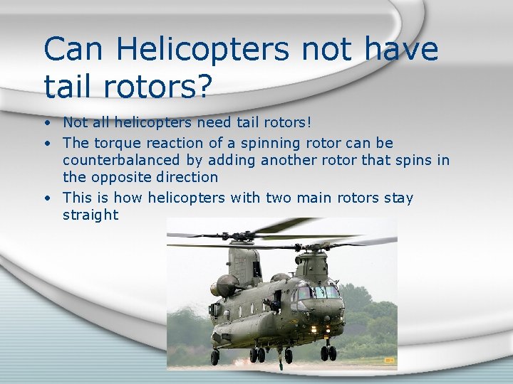 Can Helicopters not have tail rotors? • Not all helicopters need tail rotors! •