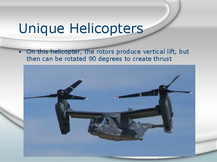 Unique Helicopters • On this helicopter, the rotors produce vertical lift, but then can