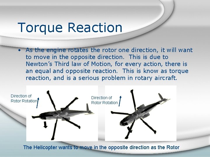 Torque Reaction • As the engine rotates the rotor one direction, it will want