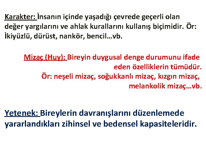 Karakter: İnsanın içinde yaşadığı çevrede geçerli olan değer yargılarını ve ahlak kurallarını kullanış biçimidir.