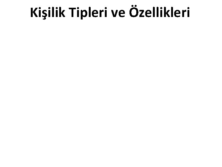 Kişilik Tipleri ve Özellikleri 