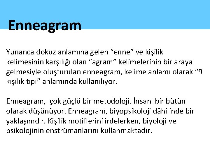 Enneagram Yunanca dokuz anlamına gelen “enne” ve kişilik kelimesinin karşılığı olan “agram” kelimelerinin bir