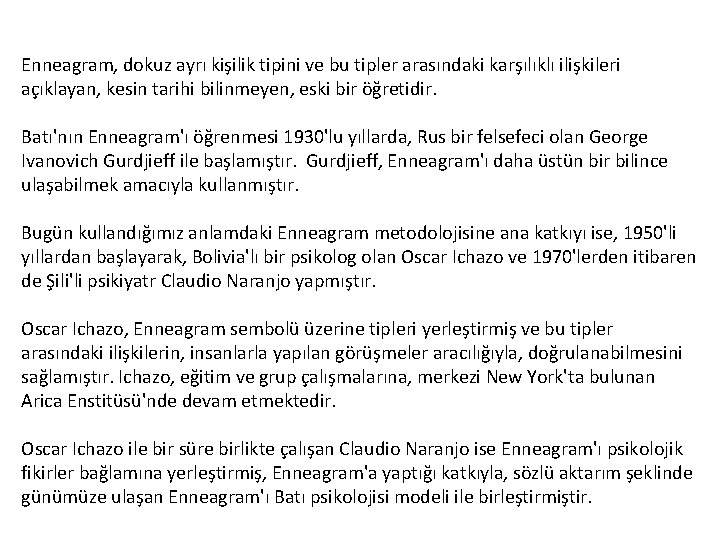 Enneagram, dokuz ayrı kişilik tipini ve bu tipler arasındaki karşılıklı ilişkileri açıklayan, kesin tarihi