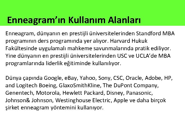 Enneagram’ın Kullanım Alanları Enneagram, dünyanın en prestijli üniversitelerinden Standford MBA programının ders programında yer