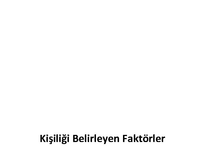 Kişiliği Belirleyen Faktörler 