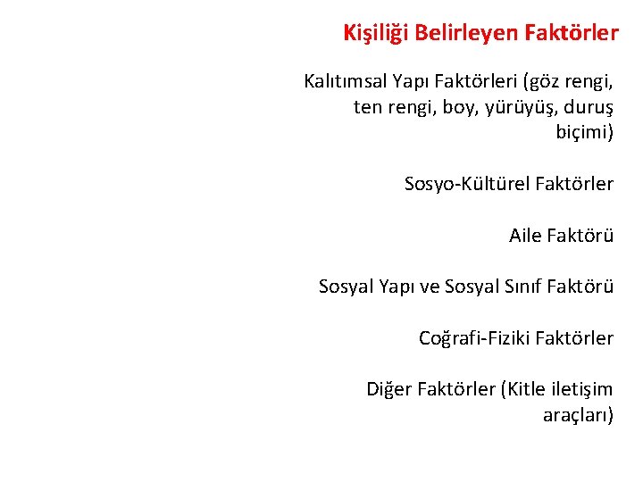 Kişiliği Belirleyen Faktörler Kalıtımsal Yapı Faktörleri (göz rengi, ten rengi, boy, yürüyüş, duruş biçimi)