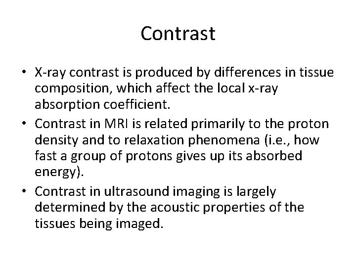 Contrast • X-ray contrast is produced by differences in tissue composition, which affect the