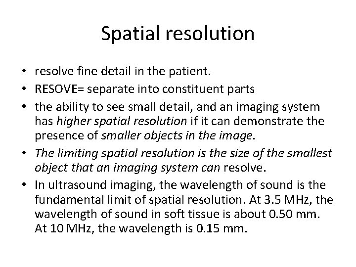 Spatial resolution • resolve fine detail in the patient. • RESOVE= separate into constituent