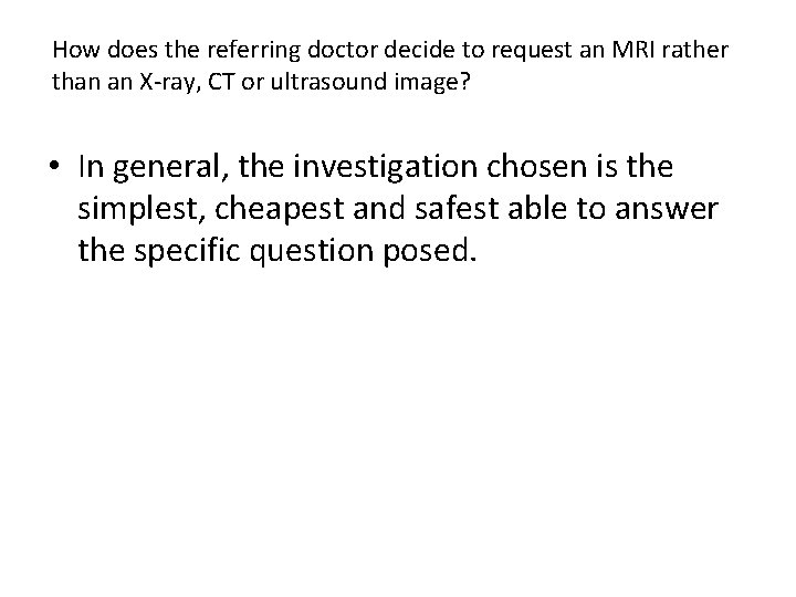 How does the referring doctor decide to request an MRI rather than an X-ray,