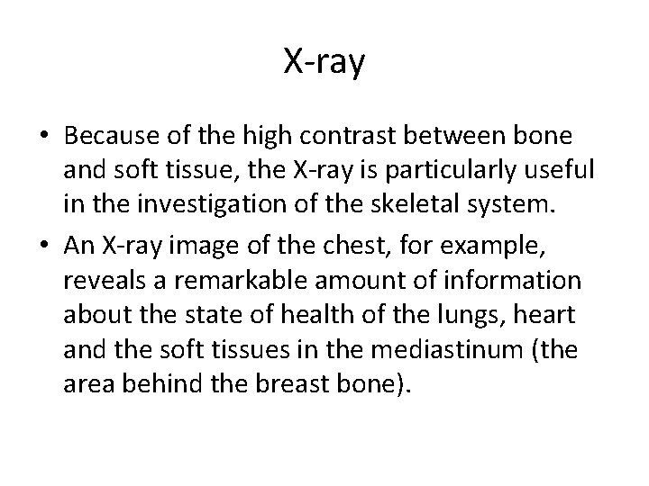 X-ray • Because of the high contrast between bone and soft tissue, the X-ray