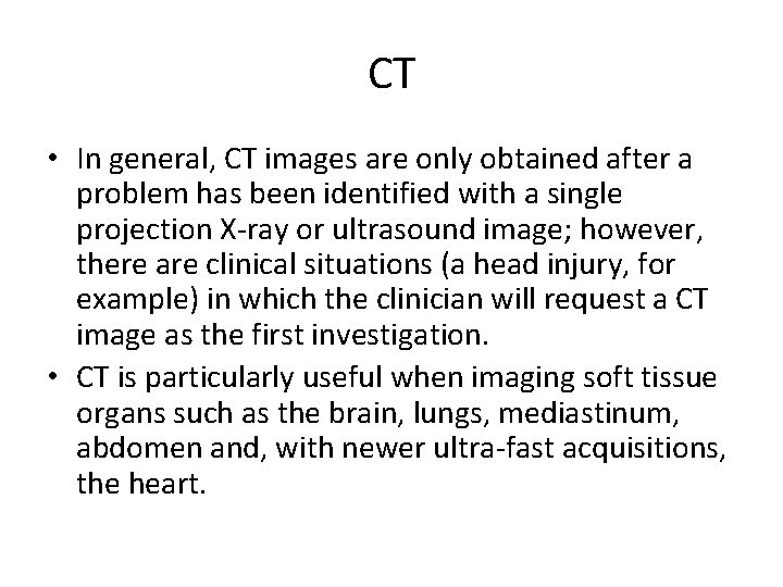 CT • In general, CT images are only obtained after a problem has been