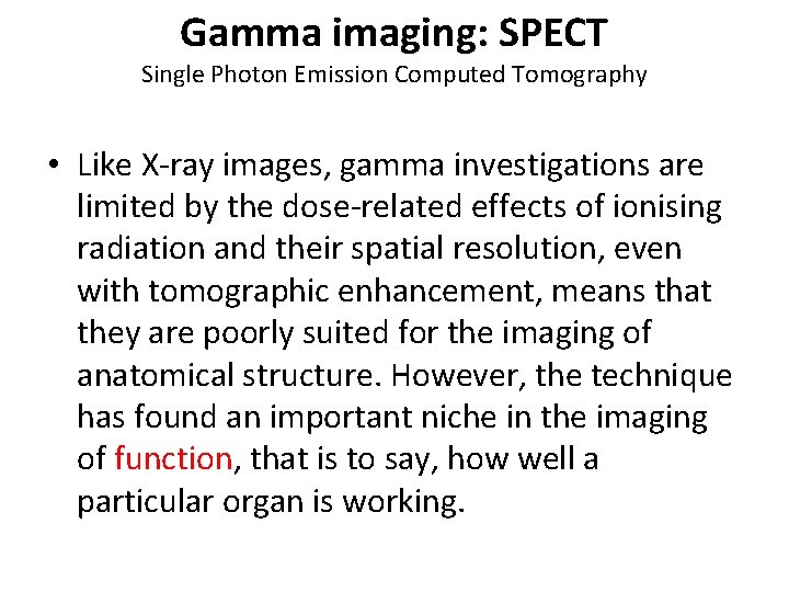 Gamma imaging: SPECT Single Photon Emission Computed Tomography • Like X-ray images, gamma investigations