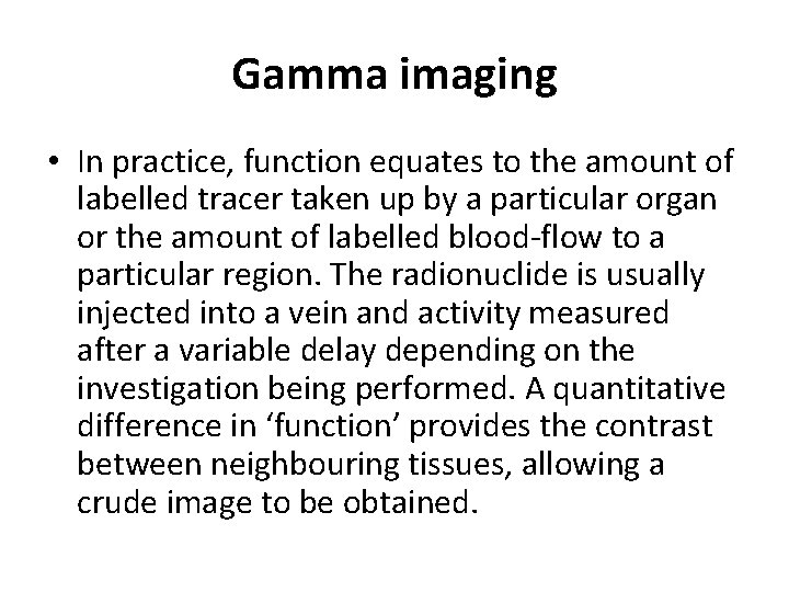 Gamma imaging • In practice, function equates to the amount of labelled tracer taken