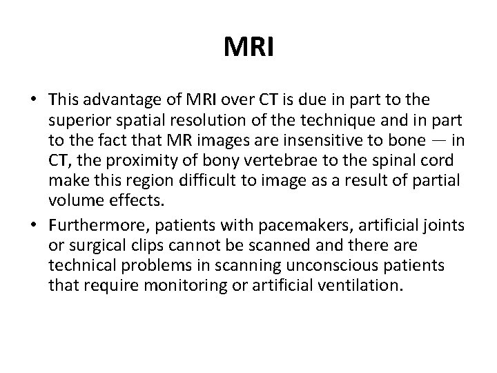 MRI • This advantage of MRI over CT is due in part to the