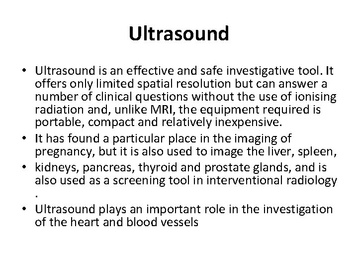 Ultrasound • Ultrasound is an effective and safe investigative tool. It offers only limited