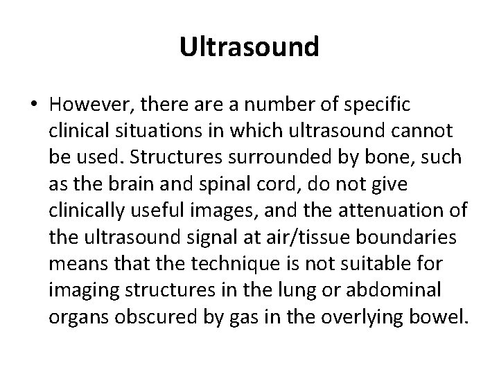 Ultrasound • However, there a number of specific clinical situations in which ultrasound cannot