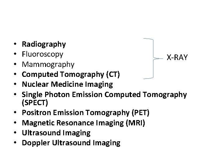  • • • Radiography Fluoroscopy X-RAY Mammography Computed Tomography (CT) Nuclear Medicine Imaging