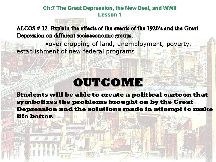 Ch: 7 The Great Depression, the New Deal, and WWII Lesson 1 ALCOS #