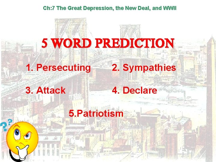 Ch: 7 The Great Depression, the New Deal, and WWII 5 WORD PREDICTION 1.