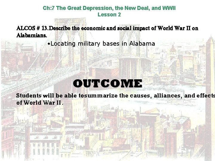 Ch: 7 The Great Depression, the New Deal, and WWII Lesson 2 ALCOS #