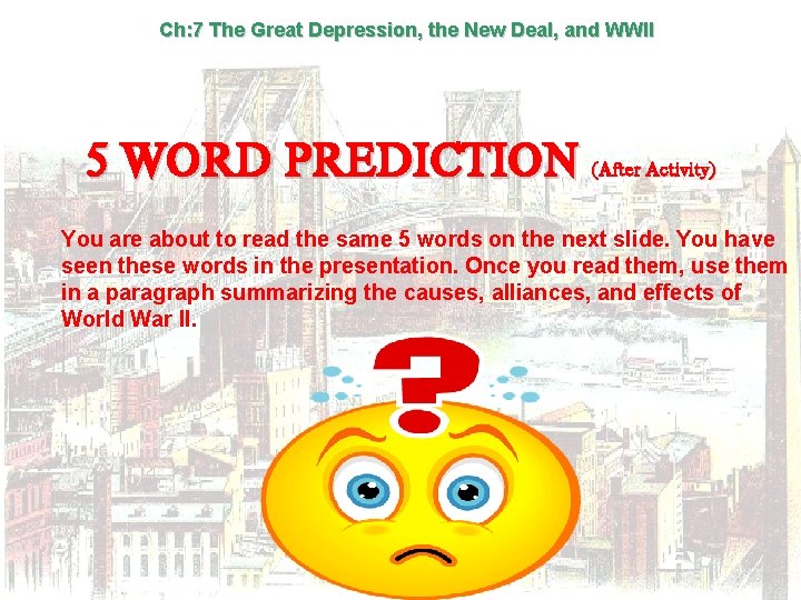 Ch: 7 The Great Depression, the New Deal, and WWII 5 WORD PREDICTION (After