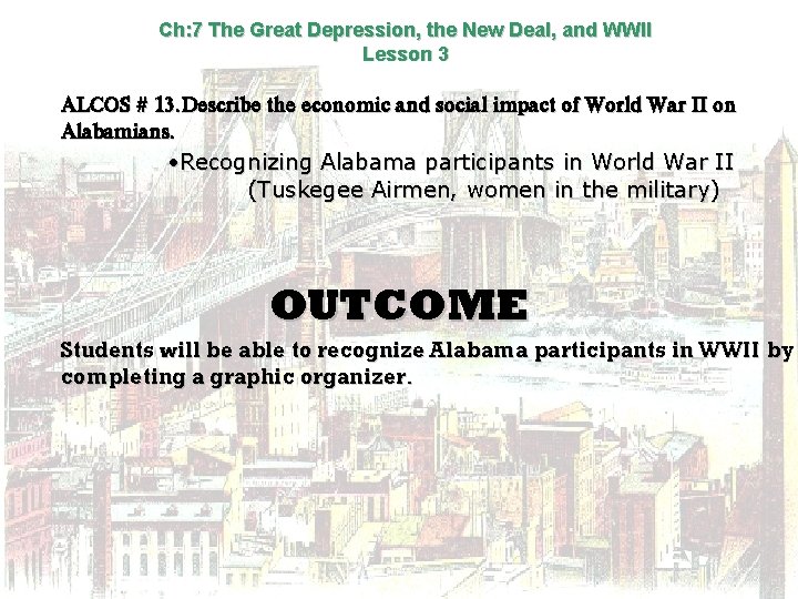 Ch: 7 The Great Depression, the New Deal, and WWII Lesson 3 ALCOS #