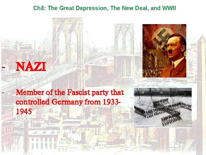 Ch 8: The Great Depression, The New Deal, and WWII - NAZI - Member