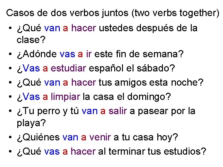 Casos de dos verbos juntos (two verbs together) • ¿Qué van a hacer ustedes