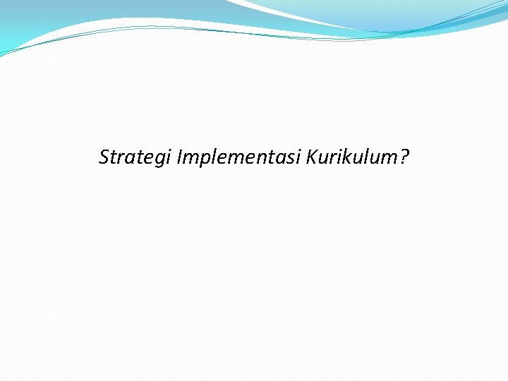 Strategi Implementasi Kurikulum? 