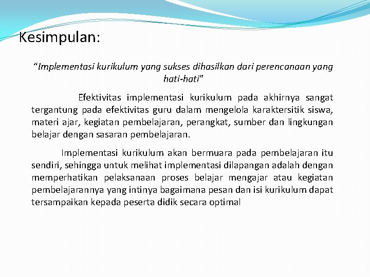 Kesimpulan: “Implementasi kurikulum yang sukses dihasilkan dari perencanaan yang hati-hati” Efektivitas implementasi kurikulum pada