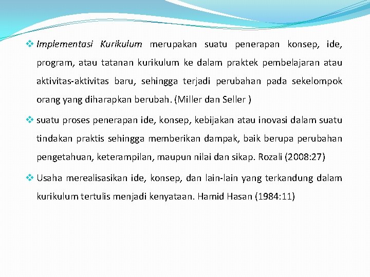 v Implementasi Kurikulum merupakan suatu penerapan konsep, ide, program, atau tatanan kurikulum ke dalam