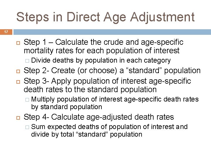 Steps in Direct Age Adjustment 17 Step 1 – Calculate the crude and age-specific