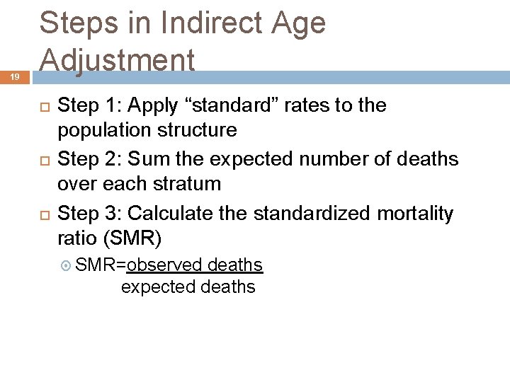 19 Steps in Indirect Age Adjustment Step 1: Apply “standard” rates to the population