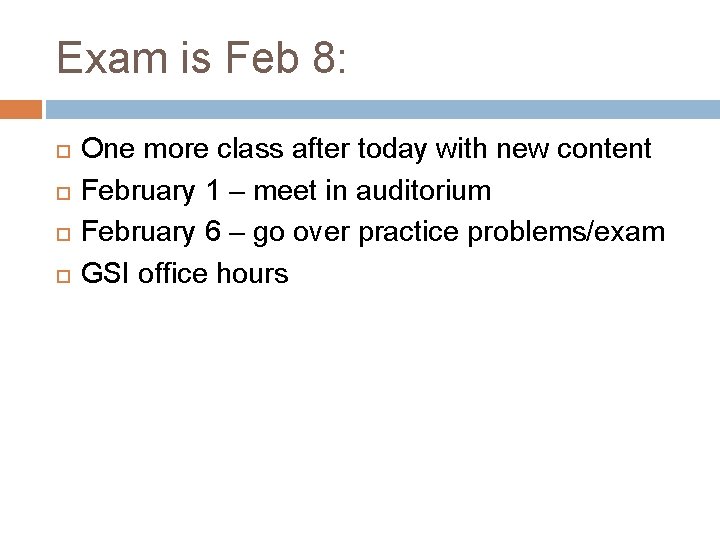 Exam is Feb 8: One more class after today with new content February 1