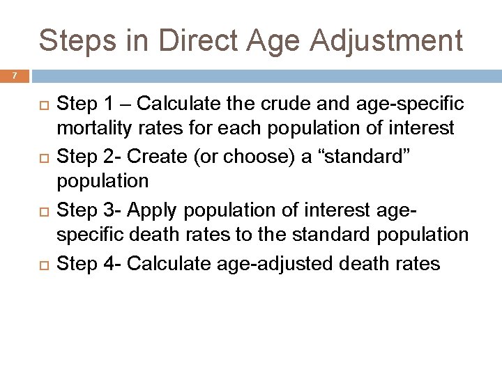 Steps in Direct Age Adjustment 7 Step 1 – Calculate the crude and age-specific