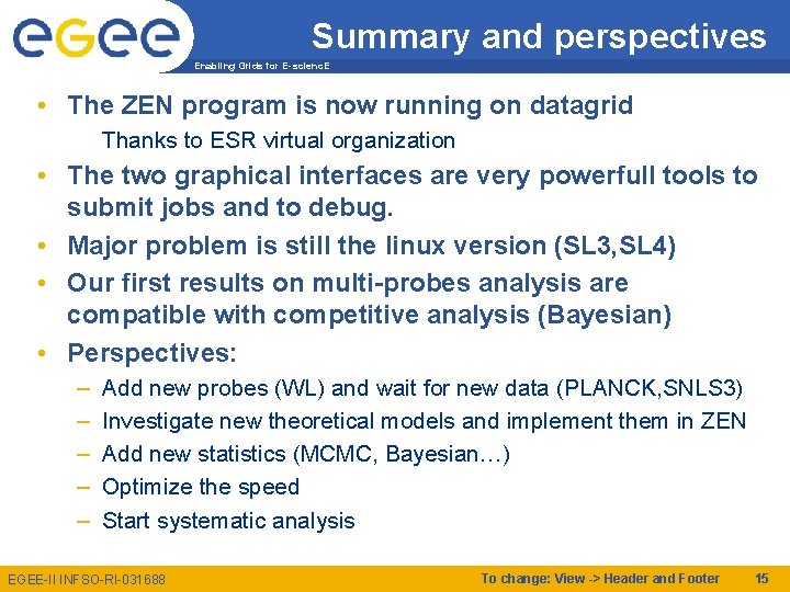 Summary and perspectives Enabling Grids for E-scienc. E • The ZEN program is now