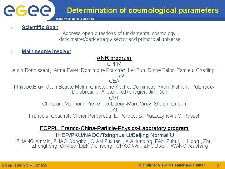 Determination of cosmological parameters Enabling Grids for E-scienc. E • Scientific Goal: Address open