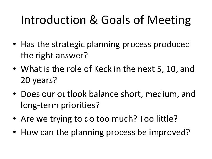 Introduction & Goals of Meeting • Has the strategic planning process produced the right